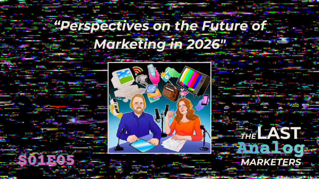 [Transcript] S01E05: Perspectives on the Future of Marketing in 2026